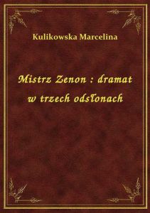 Mistrz Zenon : dramat w trzech odsłonach