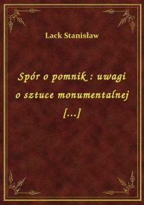 Spór o pomnik : uwagi o sztuce monumentalnej [...]