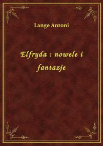 Elfryda : nowele i fantazje