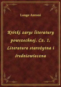 Krótki zarys literatury powszechnej. Cz. 1, Literatura starożytna i średniowieczna