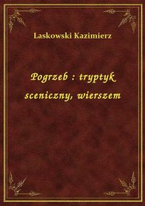 Pogrzeb : tryptyk sceniczny, wierszem