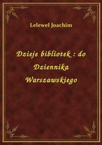 Dzieje bibliotek : do Dziennika Warszawskiego