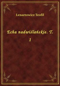 Echa nadwiślańskie. T. 1