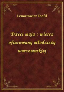 Trzeci maja : wiersz ofiarowany młodzieży warszawskiej