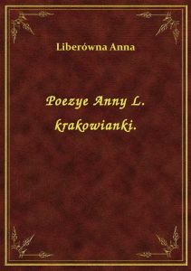 Poezye Anny L. krakowianki.