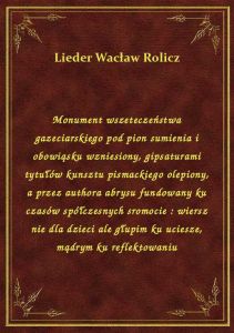 Monument wszeteczeństwa gazeciarskiego pod pion sumienia i obowiąsku wzniesiony, gipsaturami tytułów