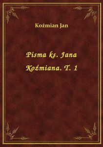 Pisma ks. Jana Koźmiana. T. 1