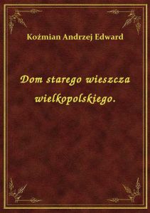 Dom starego wieszcza wielkopolskiego.