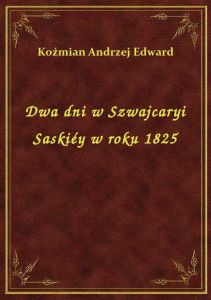 Dwa dni w Szwajcaryi Saskiéy w roku 1825
