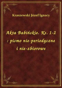 Akta Babińskie. Ks. 1-2 : pismo nie-periodyczne i nie-zbiorowe