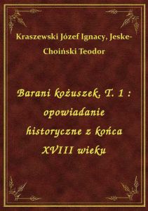 Barani kożuszek. T. 1 : opowiadanie historyczne z końca XVIII wieku