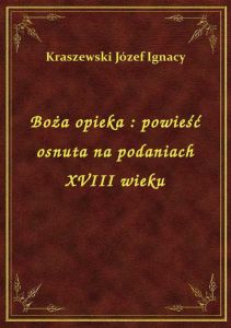 Boża opieka : powieść osnuta na podaniach XVIII wieku