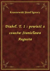 Diabeł. T. 1 : powieść z czasów Stanisława Augusta
