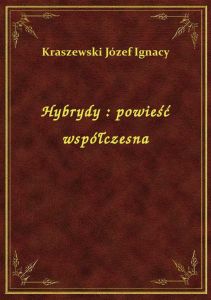 Hybrydy : powieść współczesna