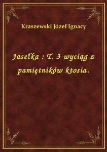 Jasełka : T. 3 wyciąg z pamiętników ktosia.
