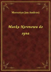 Matka Neronowa do syna