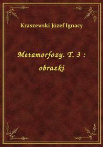 Metamorfozy. T. 3 : obrazki