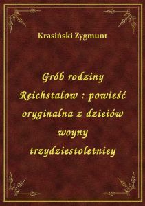 Grób rodziny Reichstalow : powieść oryginalna z dzieiów woyny trzydziestoletniey