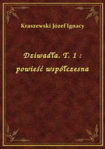 Dziwadła. T. 1 : powieść współczesna