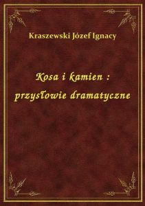 Kosa i kamien : przysłowie dramatyczne