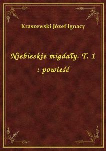 Niebieskie migdały. T. 1 : powieść