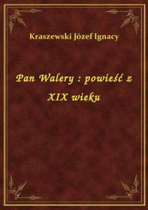 Pan Walery : powieść z XIX wieku