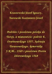 Podróże i poselstwa polskie do Turcji, a mianowicie: podróż E. Otwinowskiego 1557, Jędrzeja Taranows