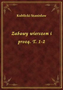 Zabawy wierszem i prozą. T. 1-2