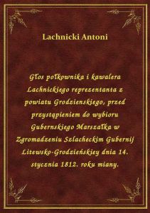 Głos połkownika i kawalera Lachnickiego reprezentanta z powiatu Grodzienskiego, przed przystąpieniem
