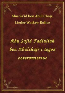 Abu Sajid Fadlullah ben Abulchajr i tegoż czterowiersze
