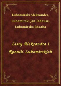 Listy Aleksandra i Rozalii Lubomirskich