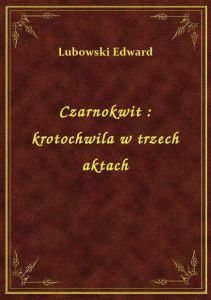 Czarnokwit : krotochwila w trzech aktach