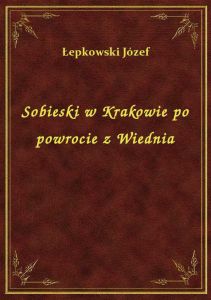 Sobieski w Krakowie po powrocie z Wiednia
