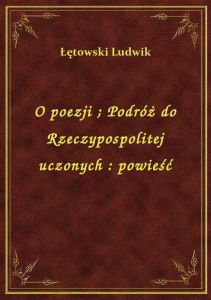 O poezji. Podróż do Rzeczypospolitej uczonych : powieść
