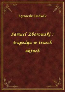 Samuel Zborowski : tragedya w trzech aktach