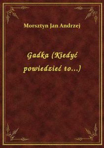 Gadka (Kiedyć powiedzieć to...)