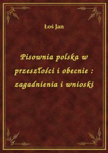 Pisownia polska w przeszłości i obecnie : zagadnienia i wnioski
