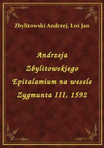 Andrzeja Zbylitowskiego Epitalamium na wesele Zygmunta III, 1592