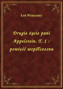 Drugie życie pani Appelstein. T. 1 : powieść współczesna