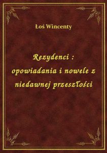 Rezydenci : opowiadania i nowele z niedawnej przeszłości