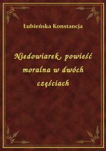Niedowiarek, powieść moralna w dwóch częściach