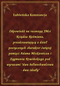 Odpowiedź na recenzyą JMci Księdza Koźmiana, przedstawiającą z dzieł poetycznych charakter świętej p