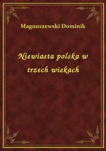 Niewiasta polska w trzech wiekach