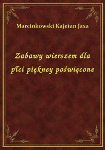Zabawy wierszem dla płci piękney poświęcone