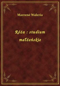 Róża : studium małżeńskie
