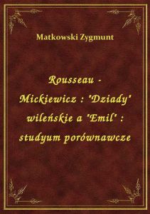 Rousseau - Mickiewicz : \Dziady\ wileńskie a \Emil\ : studyum porównawcze