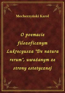 O poemacie filozoficznym Lukrecyusza \De natura rerum\, uważanym ze strony estetycznej