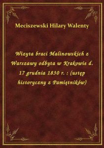 Wizyta braci Malinowskich z Warszawy odbyta w Krakowie d. 17 grudnia 1830 r. : (ustęp historyczny z