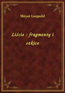 Liście : fragmenty i szkice