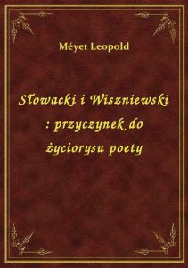 Słowacki i Wiszniewski : przyczynek do życiorysu poety